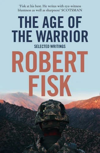 The age of the warrior by Robert Fisk