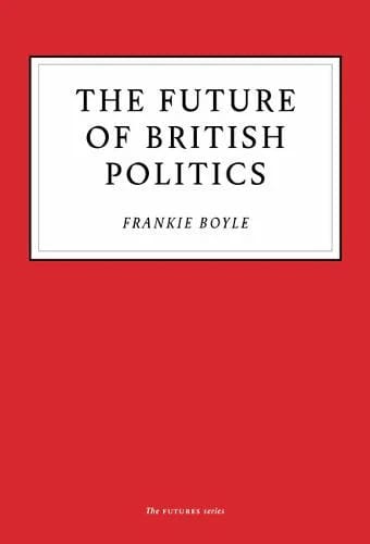 The future of British politics by Frankie Boyle