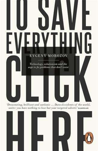 To Save Everything Click Here by Evgeny Morozov available at Promises Books