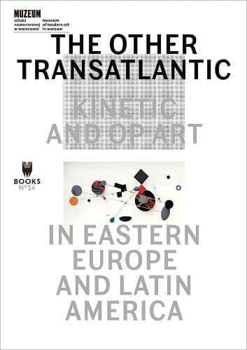 The Other Transatlantic – Kinetic and Op Art in Eastern Europe and Latin America is available at Promises Books