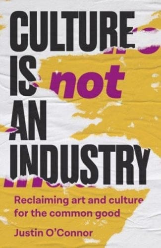 Culture is Not an Industry byJustin O'Connor available at Promises Books