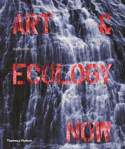 Art and Ecology Now by Andrew Brown  available at Promises Books