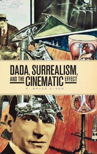Dada, Surrealism and the Cinematic Effect by R. Bruce Elder   available at Promises Books